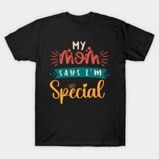 Funny My Mom Says I'm Special t-shirt For Sons And Daughters T-Shirt